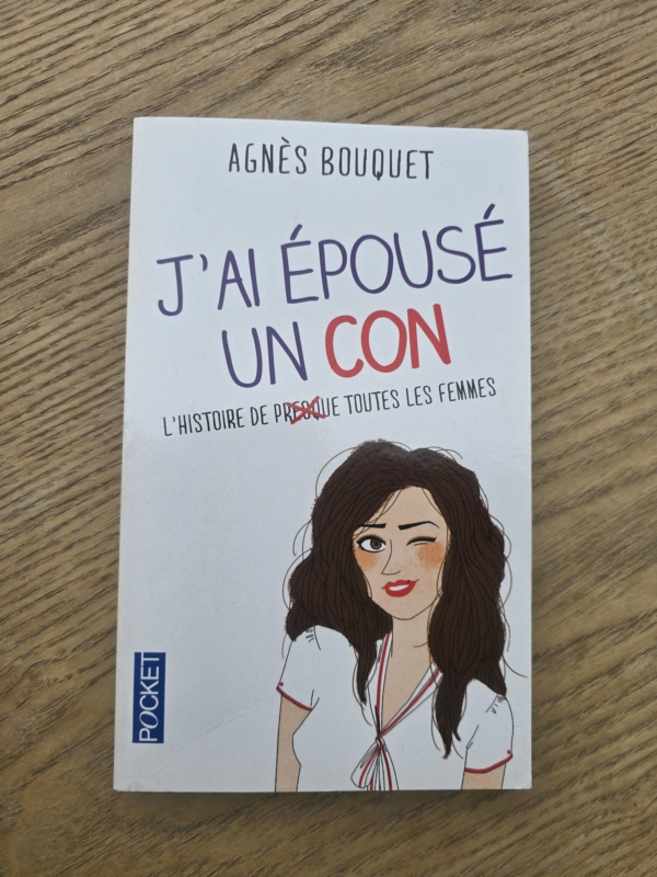 J'ai épousé un con (l'histoire de presque toutes les femmes)