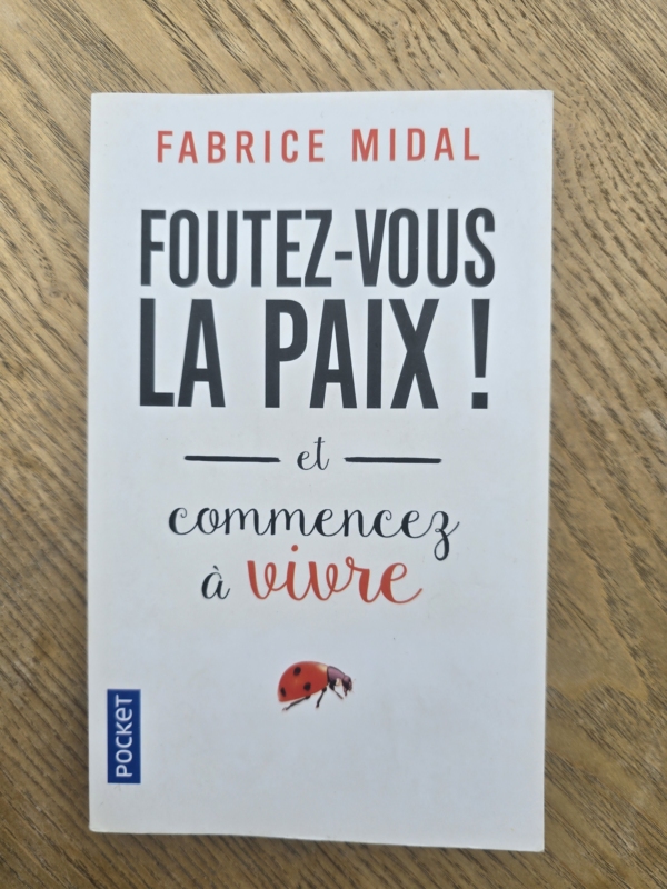 Foutez-vous la paix ! Et commencez à vivre