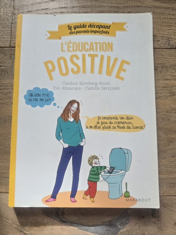L'éducation positive :  le guide décapant des parents imparfaits