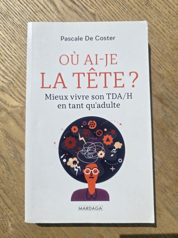 Où ai-je la tête ? Mieux vivre son TDA/H en tant qu'adulte