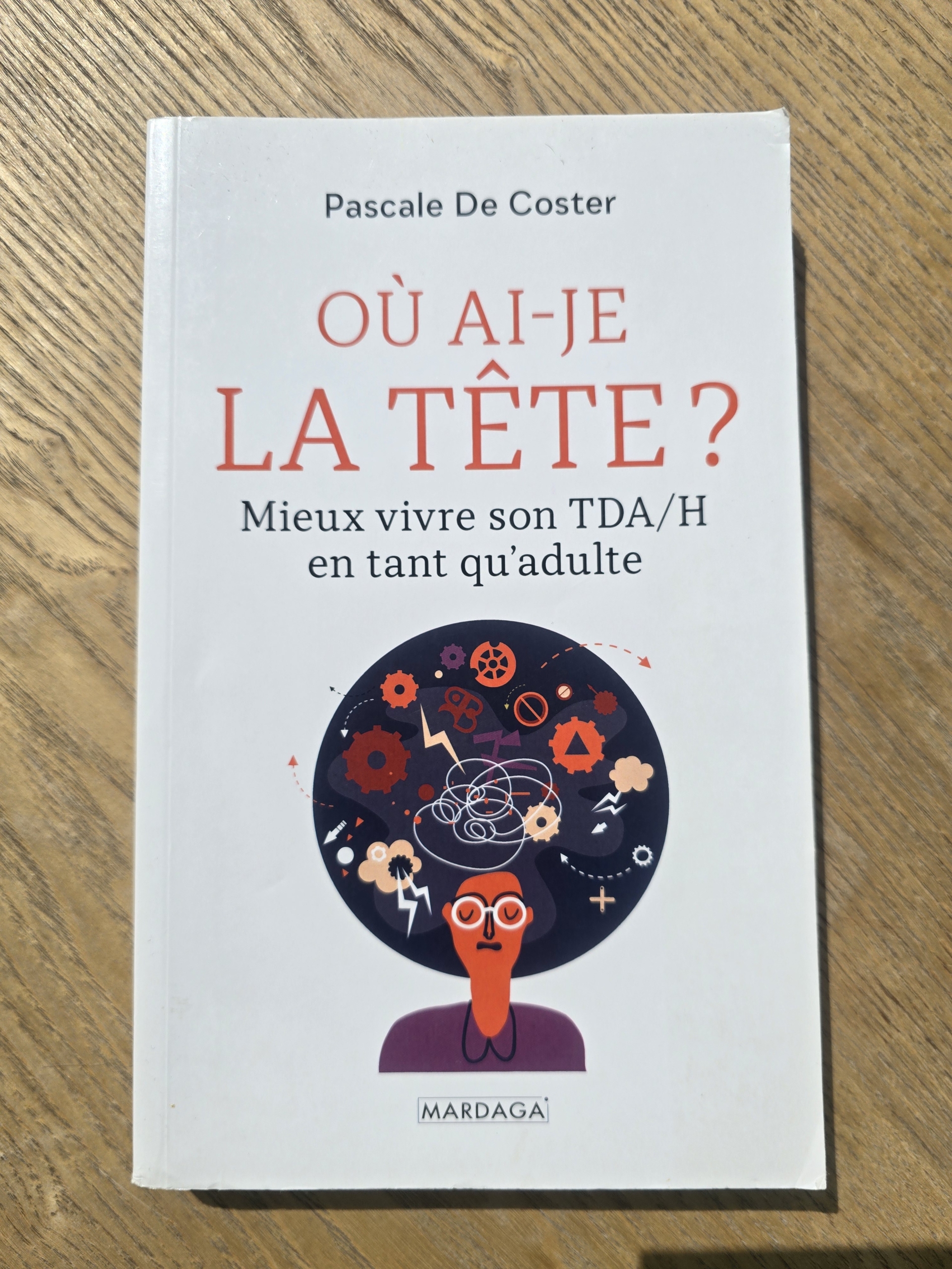 Où ai-je la tête ? Mieux vivre son TDA/H en tant qu'adulte